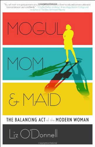 Cover for Liz O'Donnell · Mogul, Mom, &amp; Maid: The Balancing Act of the Modern Woman (Hardcover Book) (2016)