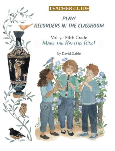 Play! Recorders in the Classroom: Volume 3: Fifth Grade Teacher's Edition - David Gable - Books - Waldorf Publications - 9781943582730 - June 6, 2024