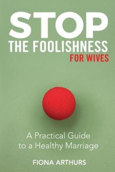 Cover for Fiona Arthurs · Stop the Foolishness for Wives (Pocketbok) (2019)