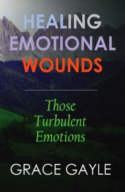 Healing Emotional Wounds - Grace Gayle - Książki - Independently Published - 9781973211730 - 2 listopada 2017