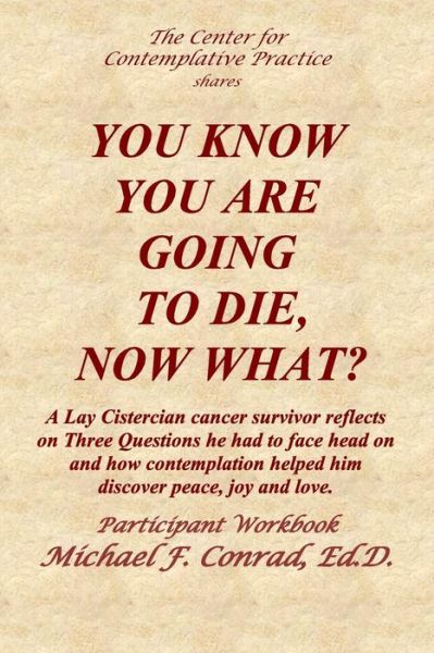 You Know You Are Going to Die, Now What? - Michael Conrad - Livros - Createspace Independent Publishing Platf - 9781974300730 - 18 de agosto de 2017