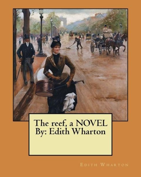 The reef, a NOVEL By - Edith Wharton - Livres - Createspace Independent Publishing Platf - 9781974454730 - 11 août 2017