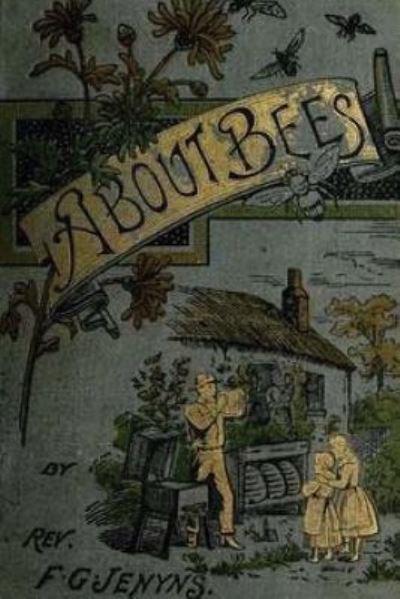A Book about Bees - Their History, Habits, and Instincts - F G Jenyns - Boeken - Createspace Independent Publishing Platf - 9781976137730 - 13 december 1901