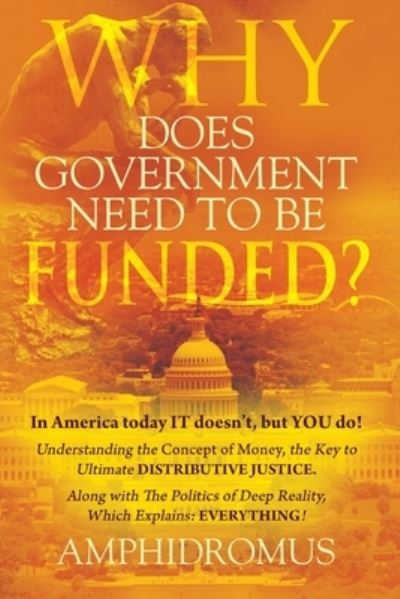 Cover for Amphidromus · Why Does Government Need to Be Funded? in America Today IT Doesn't but YOU Do Understanding the CONCEPT of MONEY the Key to Ultimate DISTRIBUTIVE JUSTICE along with the Politics of Deep Reality, Which Explains (Bok) (2022)