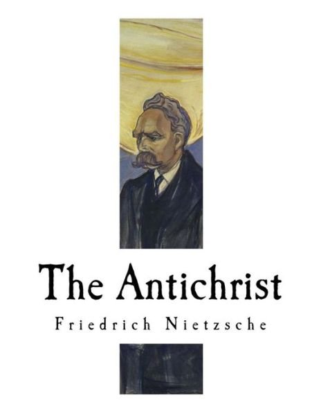 The Antichrist - Friedrich Wilhelm Nietzsche - Bücher - Createspace Independent Publishing Platf - 9781979529730 - 7. November 2017