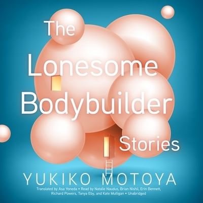 Cover for Yukiko Motoya · The Lonesome Bodybuilder Lib/E (CD) (2018)
