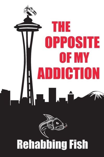 Cover for Rehabbing Fish · The Opposite Of My Addiction (Paperback Bog) (2018)