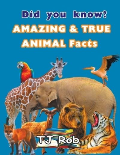 Cover for Tj Rob · Did you know? Amazing and True Animal Facts: (Age 5 - 8) (Paperback Book) (2022)