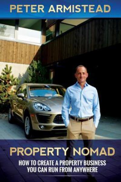 Property Nomad - Peter Armistead - Kirjat - Powerhouse Publications - 9781999613730 - keskiviikko 19. syyskuuta 2018