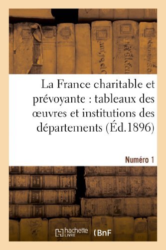Sans Auteur · La France Charitable Et Prevoyante: Tableaux Des Oeuvres Et Institutions Des Departements. Numero 1 - Histoire (Paperback Bog) [French edition] (2013)