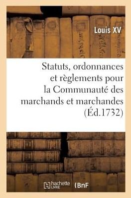 Cover for Louis XV · Statuts, Ordonnances Et Reglements Pour La Communaute Des Marchands (Paperback Book) (2017)