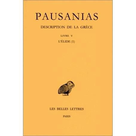 Cover for Pausanias · Description De La Grèce: Tome V : Livre V : L'élide I. (Collection Des Universites De France Serie Grecque) (French Edition) (Paperback Book) [French edition] (1999)