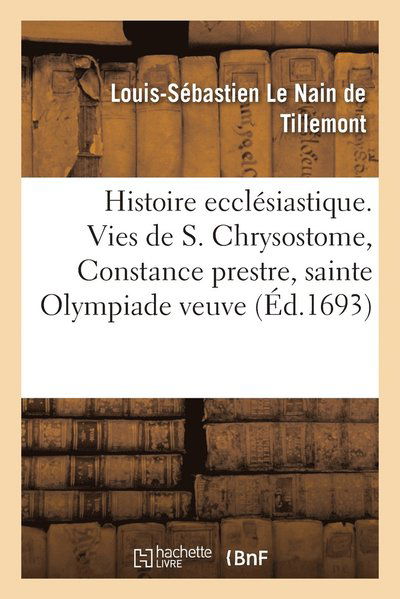 Cover for Le Nain de Tillemont-L S · Histoire ecclesiastique des six premiers siecles. Vie de saint Chrysostome (Paperback Book) (2020)