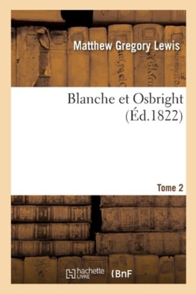 Blanche Et Osbright - Matthew Gregory Lewis - Books - Hachette Livre - BNF - 9782329567730 - February 1, 2021