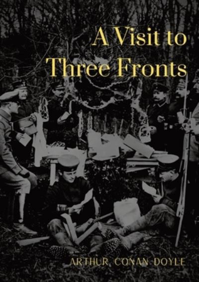 Cover for Sir Arthur Conan Doyle · A Visit to Three Fronts: Glimpses of the British, Italian and French Lines (1916) (Taschenbuch) (2020)