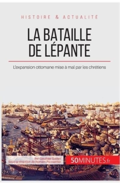 La bataille de Lepante - Gauthier Godart - Livres - 50Minutes.fr - 9782806255730 - 28 novembre 2013