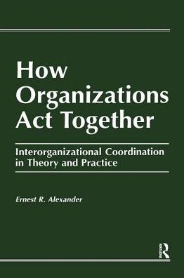 Cover for E. Alexander · How Organizations Act Together: Interorganizational Coordination in Theory and Practice (Hardcover Book) (1995)