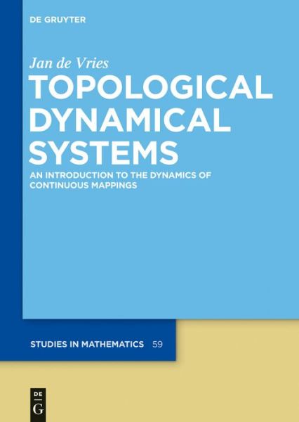 Cover for Jan De Vries · Topological Dynamical Systems: an Introduction to the Dynamics of Continuous Mappings (De Gruyter Studies in Mathematics) (Hardcover Book) (2014)