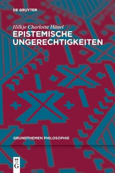 Epistemische Ungerechtigkeiten - Hilkje Charlotte Hänel - Libros - de Gruyter GmbH, Walter - 9783110759730 - 22 de abril de 2024
