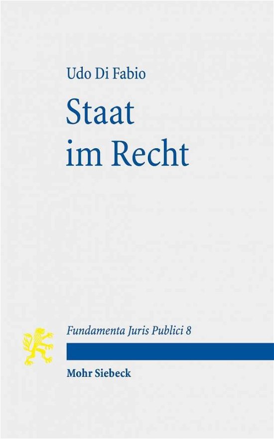 Cover for Udo Di Fabio · Staat im Recht: Mit Kommentaren von Karl-Heinz Ladeur und Christoph Mollers - Fundamenta Juris Publici (Paperback Book) (2020)