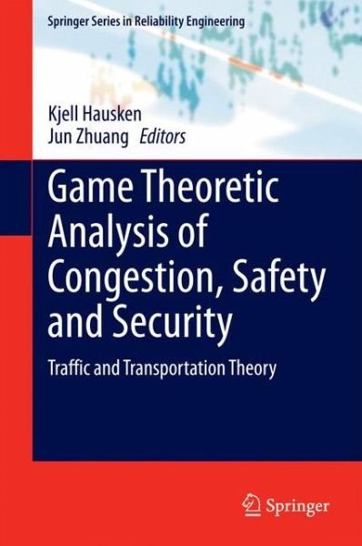 Cover for Kjell Hausken · Game Theoretic Analysis of Congestion, Safety and Security: Traffic and Transportation Theory - Springer Series in Reliability Engineering (Hardcover Book) [2015 edition] (2015)
