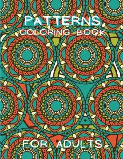 Cover for Doina Flinery · Patterns Coloring Book for Adults: Stressless Adult Coloring Book Adult Coloring Relaxation Book Stress Relieving Coloring Book Amazing Patterns (Pocketbok) (2021)