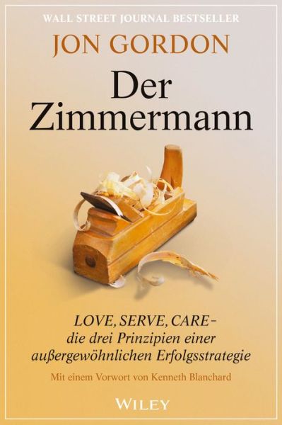 Cover for Jon Gordon · Der Zimmermann: Love, Serve, Care - die drei Prinzipien einer außergewohnlichen Erfolgsstrategie (Paperback Book) (2016)