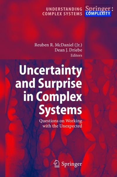 Cover for Mcdaniel, Reuben R, Jr. · Uncertainty and Surprise in Complex Systems: Questions on Working with the Unexpected - Understanding Complex Systems (Innbunden bok) [2005 edition] (2005)