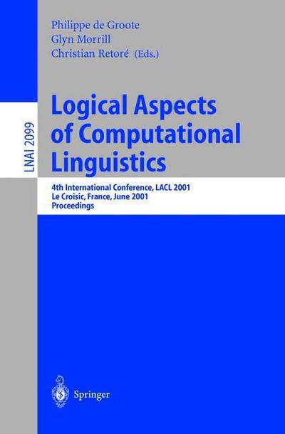 Cover for P De Groote · Logical Aspects of Computational Linguistics: 4th International Conference, Lacl 2001, Le Croisic, France, June 27-29, 2001, Proceedings (4th International Conference, Lacl 2001, Le Croisic, France, June 27-29, 2001, Proceedings) - Lecture Notes in Comput (Paperback Book) (2001)