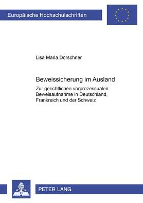 Cover for Lisa Maria Dorschner · Beweissicherung Im Ausland: Zur Gerichtlichen Vorprozessualen Beweisaufnahme in Deutschland, Frankreich Und Der Schweiz Am Beispiel Des Privaten Baurechts Sowie Zur Beweissicherung Bei Auslandssachverhalten Und Zur Verwertung Auslaendischer Vorsorglicher  (Paperback Book) [German edition] (2000)