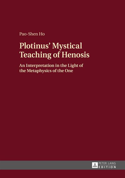 Cover for Pao-Shen Ho · Plotinus' Mystical Teaching of Henosis: An Interpretation in the Light of the Metaphysics of the One (Gebundenes Buch) [New edition] (2015)