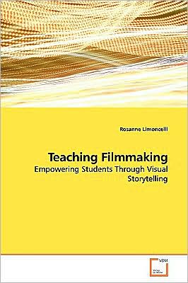 Cover for Rosanne Limoncelli · Teaching Filmmaking: Empowering Students Through Visual Storytelling (Paperback Book) (2009)