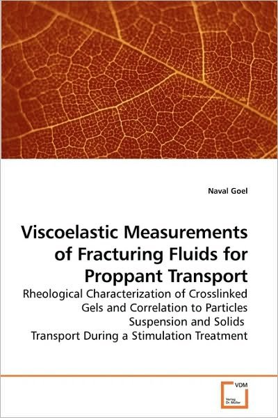 Cover for Naval Goel · Viscoelastic Measurements of Fracturing Fluids for Proppant Transport: Rheological Characterization of Crosslinked Gels and Correlation to Particles ... Transport During a Stimulation Treatment (Paperback Bog) (2010)