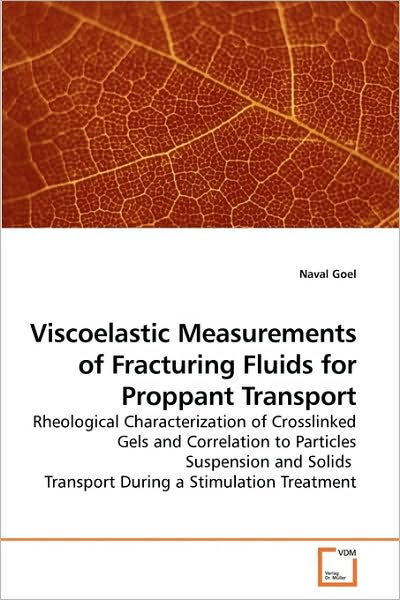 Viscoelastic Measurements of Fracturing Fluids for Proppant Transport: Rheological Characterization of Crosslinked Gels and Correlation to Particles ... Transport During a Stimulation Treatment - Naval Goel - Bøger - VDM Verlag Dr. Müller - 9783639225730 - 8. januar 2010