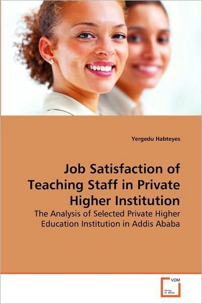 Cover for Yergedu Habteyes · Job Satisfaction of Teaching Staff in Private Higher Institution: the Analysis of Selected Private Higher Education Institution in Addis Ababa (Pocketbok) (2010)