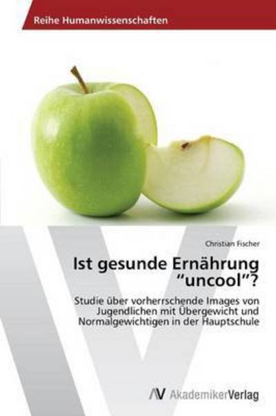 Ist Gesunde Ernahrung - Fischer Christian - Libros - AV Akademikerverlag - 9783639436730 - 3 de julio de 2012