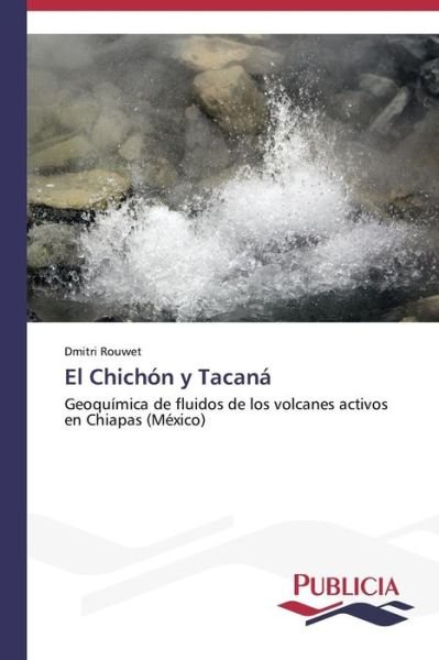 Cover for Dmitri Rouwet · El Chichón Y Tacaná: Geoquímica De Fluidos De Los Volcanes Activos en Chiapas (México) (Spanish Edition) (Taschenbuch) [Spanish edition] (2013)