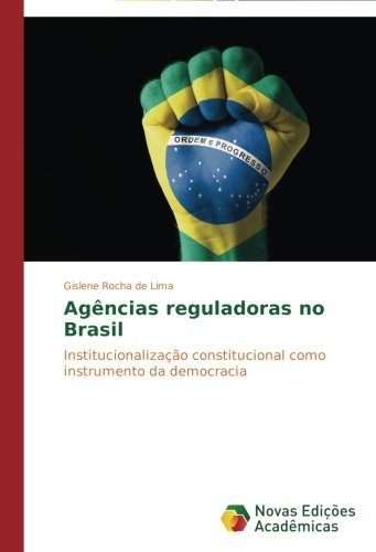 Cover for Gislene Rocha De Lima · Agências Reguladoras No Brasil: Institucionalização Constitucional Como Instrumento Da Democracia (Taschenbuch) [Portuguese edition] (2014)