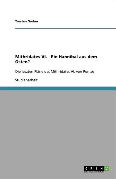 Mithridates VI. - Ein Hannibal a - Gruber - Bücher -  - 9783640665730 - 26. Juli 2010