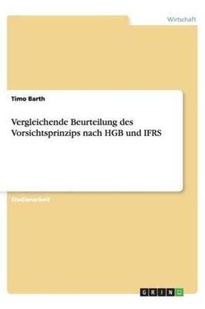 Cover for Timo Barth · Vergleichende Beurteilung des Vorsichtsprinzips nach HGB und IFRS (Paperback Book) [German edition] (2013)