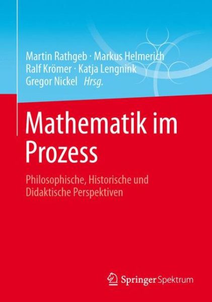 Cover for Martin Rathgeb · Mathematik Im Prozess: Philosophische, Historische Und Didaktische Perspektiven (Paperback Book) [2013 edition] (2013)