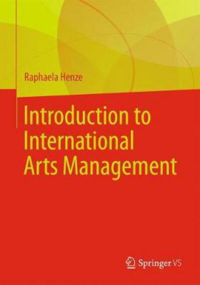 Cover for Raphaela Henze · Introduction to International Arts Management (Paperback Book) [1st ed. 2018 edition] (2017)