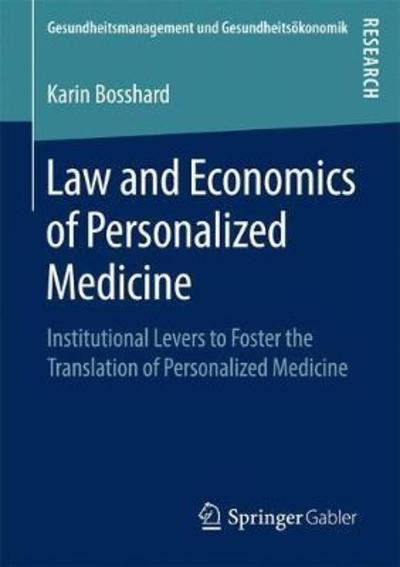 Karin Bosshard · Law and Economics of Personalized Medicine: Institutional Levers to Foster the Translation of Personalized Medicine - Gesundheitsmanagement und Gesundheitsoekonomik (Paperback Book) [1st ed. 2018 edition] (2018)