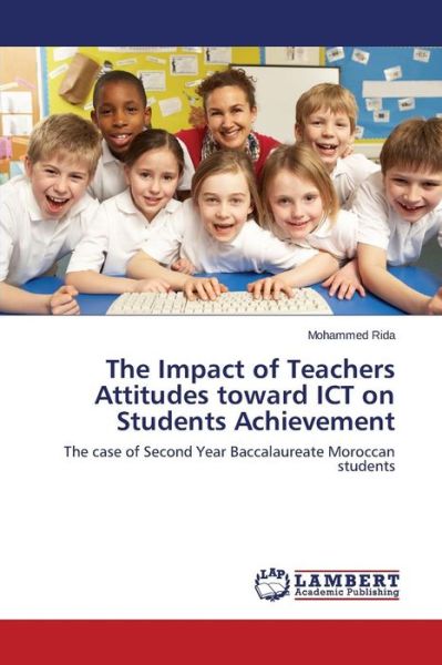 Cover for Mohammed Rida · The Impact of Teachers Attitudes Toward Ict on Students Achievement: the Case of Second Year Baccalaureate Moroccan Students (Paperback Book) (2014)