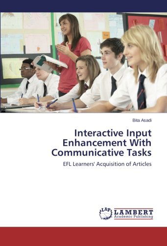 Interactive Input Enhancement with Communicative Tasks - Bita Asadi - Books - LAP LAMBERT Academic Publishing - 9783659153730 - February 25, 2014