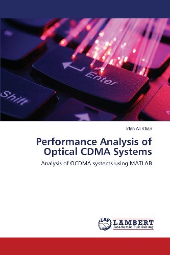 Performance Analysis of Optical Cdma Systems: Analysis of Ocdma Systems Using Matlab - Irfan Ali Khan - Bøger - LAP LAMBERT Academic Publishing - 9783659476730 - 20. oktober 2013