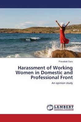 Cover for Pravabati Guru · Harassment of Working Women in Domestic and Professional Front: an Opinion Study (Paperback Book) (2014)