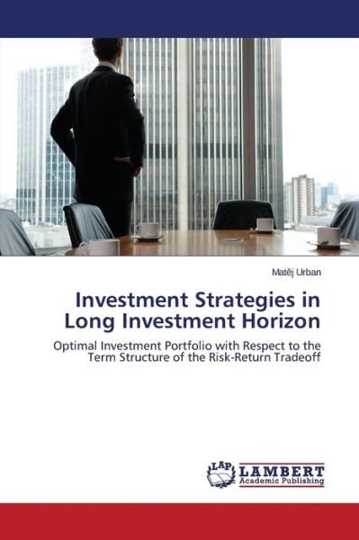 Investment Strategies in Long Investment Horizon - Urban Mat J - Books - LAP Lambert Academic Publishing - 9783659744730 - June 16, 2015