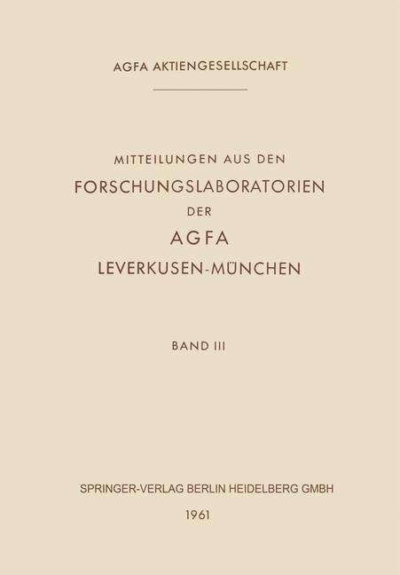 Cover for Agfa Leverkusen · Mitteilungen Aus Den Forschungslaboratorien Der Agfa Leverkusen-Munchen - Mitteilungen Aus Den Forschungslaboratorien Der Agfa-Gevaert (Taschenbuch) [Softcover Reprint of the Original 1st 1961 edition] (2014)