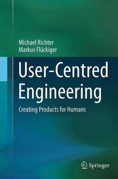 Cover for Michael Richter · User-Centred Engineering: Creating Products for Humans (Paperback Book) [Softcover reprint of the original 1st ed. 2014 edition] (2016)